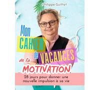Mon Cahier de la Motivation: 28 jours pour donner une nouvelle impulsion à sa vie