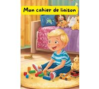 Mon Cahier de Liaison - Modèle Garçon avec cube : Outil de Communication Parents/Assistante Maternelle pour 1 an
