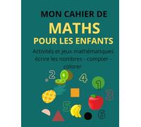 Mon cahier de math pour les enfants: Activités et jeux mathématiques- écrire des nombre - compter - colorer