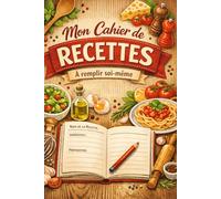 Mon cahier de recettes: 120 pages à remplir soi-même