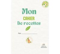 Mon cahier de recettes à remplir: Organisez plus de 75 de vos recettes préférées - Ingrédients, instructions, temps de préparation et pages illustrées
