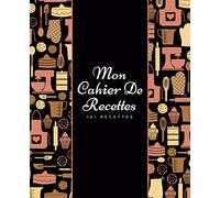Mon cahier de recettes: Livre de cuisine vierge à remplir. 101 recettes préférées dans un seul carnet