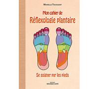Mon cahier de réflexologie plantaire (Cahiers Mosaiques santé): se soigner par les pieds