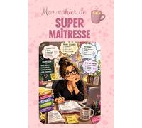 Mon cahier de super maîtresse: Cahier de notes ligné 100 pages format 6X9 pouces