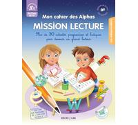 Mon cahier des Alphas - Mission Lecture: Plus de 30 activtés progressives et ludiques pour devenir un grand lecteur