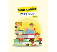 Mon cahier magique 2-4ans: Un cahier d'activités éducatif et amusant pour développer la motricité, la logique, le vocabulaire et l’autonomie dès le plus jeune âge