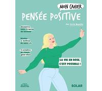 Mon cahier Pensée positive: La vie en rose, c'est possible !