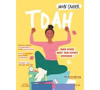 Mon cahier TDAH - Bien vivre avec son esprit dispersé !
