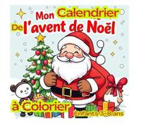 Mon Calendrier de l’Avent de Noël à Colorier Enfants 3-8: 25 dessins magiques à découvrir en attendant le Père Noël,Filles et garçons de 3 à 8 ... Noël enfants,Advent calendar coloring pages
