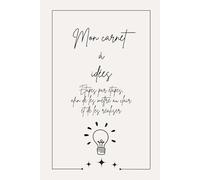 Mon carnet à idées: Étapes par étapes, afin de tout mettre au clair et de les réaliser !