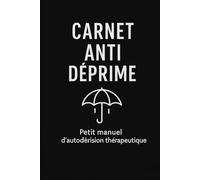 mon carnet anti-déprime: petit manuel d'auto dérision thérapeutique
