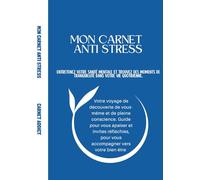 MON CARNET ANTI STRESS: Votre voyage de découverte de vous-même et de pleine conscience. Guide pour vous apaiser et invites réfléchies, pour vous accompagner vers votre bien-être mental