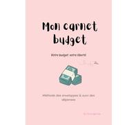 Mon carnet budget: Avec les enveloppes budgétaires-Méthode simple pour mieux gérer son argent