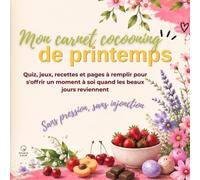 Mon carnet cocooning de printemps: Quiz, jeux, recettes et pages a remplir pour s'offrir un moment a soi quand les beaux jours reviennent