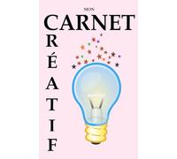 Mon carnet créatif: stimuler votre imagination et noter vos inspirations au quotidien