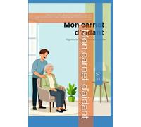 Mon carnet d’aidant: Organiser les soins, alléger mon quotidien - Suivi des médicaments, rendez-vous, comportements et bien-être de mon proche