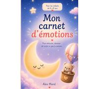 Mon carnet d’émotions 6-8 ans: Un carnet simple pour entourer, dessiner et déposer ce que je ressens