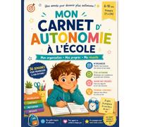 Mon Carnet d'Autonomie à l'École : Cahier d'organisation, pour les enfants de 6 à 10 ans: 36 semaines pour apprendre à s'organiser, gérer ses devoirs, ... comprendre ses émotions. Version garçon