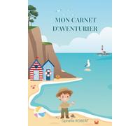 Mon Carnet d'Aventurier: Carnet d'activités pour explorateurs en herbe - 6 jours de vacances entre mer, montagne et plage