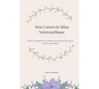 Mon Carnet de Bilan Naturopathique: Votre compagnon de vitalité naturelle et de mieux-être au quotidien.
