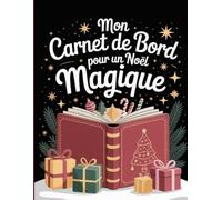 Mon Carnet de Bord pour un Noël Magique: Pour organiser vos idées, votre budget et vos cadeaux sans rien oublier.