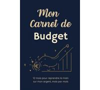 Mon Carnet de Budget: 12 mois non datés pour reprendre la main sur son argent : rentrées, charges, suivi des dépenses au quotidien, épargne et bilans