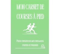 Mon Carnet de Courses à Pied: Souvenirs, dossards, photos et récits de course (Souvenirs de courses)