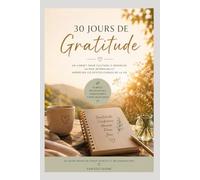 Mon Carnet de Gratitude: 30 jours pour cultiver le bonheur et apprécier les petites choses de la vie (Gratitude Mornings)