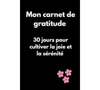 Mon carnet de gratitude: 30 jours pourcultiver la joie et la sérénité
