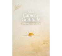 Mon Carnet de Gratitude 90 Jours - Journal Minimaliste pour Cultiver le Bien-Être et la Positivité: Écrivez chaque jour vos moments de gratitude pour ... et le bien-être en 5 minutes par jour