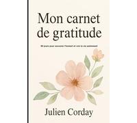 Mon carnet de gratitude: 90 jours pour savourer l’instant et voir la vie autrement (Les carnets pour prendre soin de soi)