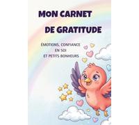 Mon carnet de gratitude: Émotions, confiance en soi et petits bonheurs - Journal de rituels positifs pour enfants de 7 à 11 ans.