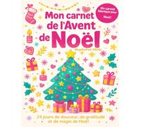 Mon carnet de l’Avent de Noël - - 24 jours de petits bonheurs et de gratitude - Version fille: Un carnet féérique et bienveillant pour rêver, écrire et célébrer la magie de Noël en douceur.