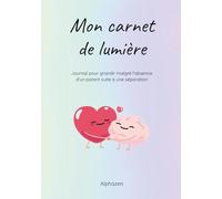 Mon carnet de lumière: Journal pour grandir malgré l’absence d’un parent suite à une séparation (Petits jardins du cœur)