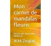 Mon carnet de mandalas fleuris: Dessins anti-stresse pour adultes 60