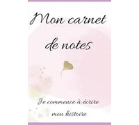Mon carnet de notes: Je commence à écrire mon histoire