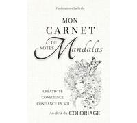 Mon Carnet de Notes MANDALAS - Au-delà du COLORIAGE: Journal Intime à remplir, doublé de 55 MANDALAS, tel un livre de Coloriage. Le JOURNALING ... de Conscience et de Confiance en SOI.