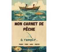 Mon Carnet de Pêche: Attrape, note, recommence ! Un super journal de pêche pour enfant pour conserver tous les détails de chaque sortie (prises, poids, lieux, météo, etc.)