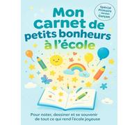 Mon carnet de petits bonheurs à l’école - Spécial école primaire GARCON: Un journal de gratitude et de confiance pour enfants de 5 à 10 ans • Pour ... chaque jour les moments heureux à l’école