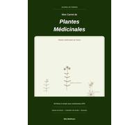 Mon Carnet de Plantes Médicinales: 60 fiches GPS géolocalisées pour herboriste de terrain