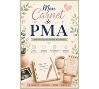Mon Carnet de PMA: Journal de Fertilité pour Suivre vos Cycles, Traitements, Examens, Émotions et Toutes les Étapes de votre Parcours PMA (FIV, ICSI, IAC, TEC)
