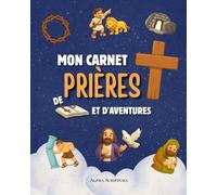 Mon carnet de prières et d'aventures: Journal de foi pour les petits héros - Pour écrire ses prières, cultiver sa foi et grandir chaque jour avec Dieu.
