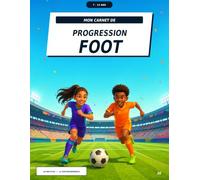 Mon carnet de progression foot: Matchs, entraînements, objectifs et souvenirs - Une saison complète à remplir pour les jeunes joueurs et joueuses de 7 à 13 ans