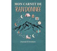 Mon Carnet de Randonnée: Journal de bord à compléter pour vos randonnées, treks et marches en montagne | 56 fiches sur double page pour préparer vos itinéraires et immortaliser vos aventures en nature
