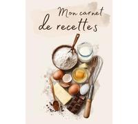 Mon carnet de recette: Cahier de recette à remplir avec 126 recettes, tableaux d'équivalence et index de recherche