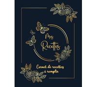 Mon carnet de recettes à remplir: Cahier de recettes a Remplir Avec 100 Recettes détaillées pour vos repas préférées. Livre de cuisine pratique et ... Recettes pour 110 pages,grand format A4-100