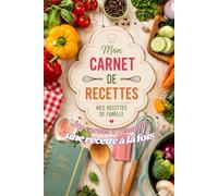 Mon Carnet De Recettes De Famille: Un carnet à remplir, une recette à la fois