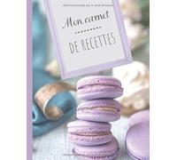 Mon carnet de recettes : Macarons, pâtisserie, dessert - Livre de cuisine personnalisable: Cahier de Recettes à Remplir - Fiches recettes vierges à compléter 100 FICHES DE RECETTES A REMPLIR XXL