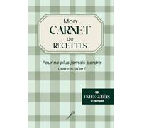 Mon Carnet de recettes: Pour ne plus jamais perdre une recette !