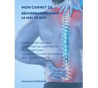 MON CARNET DE RÉCUPÉRATION APRÈS LE MAL DE DOS: Comprendre son dos, s'organiser au quotidien et faire le lien avec les professionnels de santé - pour toute la famille